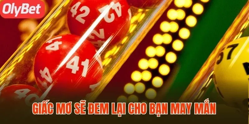 Giấc mơ sẽ đem lại cho bạn may mắn hãy tận dụng chúng