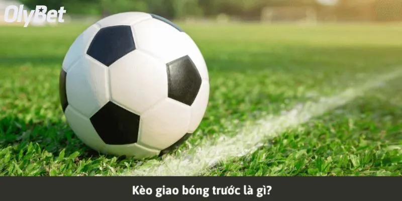 Kèo giao bóng trước là cược phụ