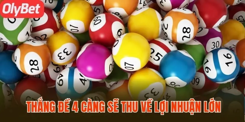 Nếu thắng đề 4 càng bạn sẽ thu về khoản lợi nhuận lớn