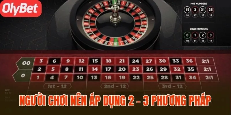 Người chơi nên áp dụng 2 - 3 phương pháp cá cược