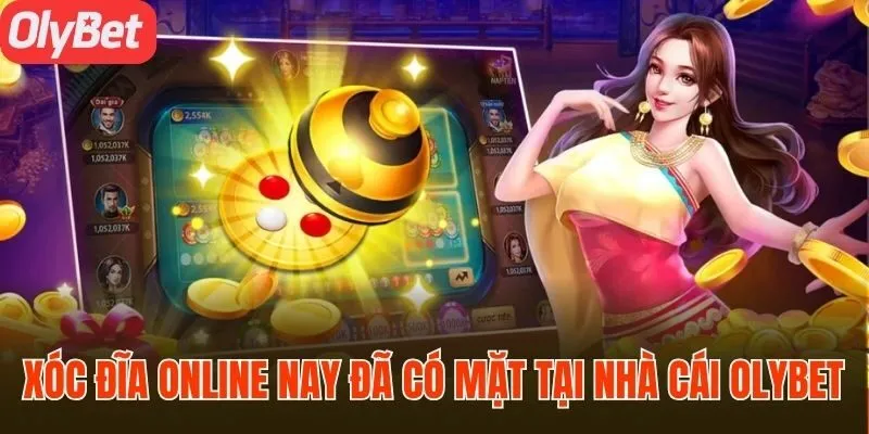 Xóc đĩa online nay đã có mặt tại nhà cái Olybet